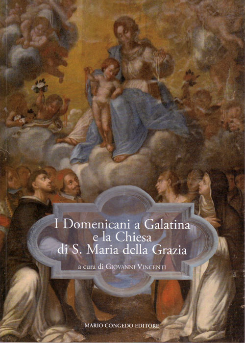I domenicani a Galatina e la chiesa di S. Maria della Grazia. Atti di Studio I domenicani a Galatina e la chiesa di S. Maria della Grazia. Atti di Studio