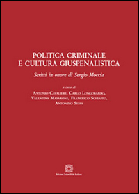 Politica criminale e cultura giuspenalistica. Scritti in onore di Sergio Moccia Politica criminale e cultura giuspenalistica. Scritti in onore di Sergio Moccia