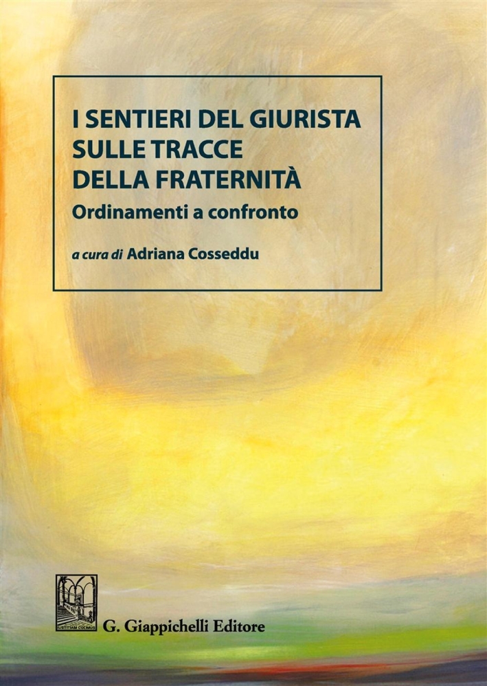 I sentieri del giurista sulle tracce della fraternità. Ordinamenti a confronto. Ediz. bilingue I sentieri del giurista sulle tracce della fraternità. Ordinamenti a confronto. Ediz. bilingue