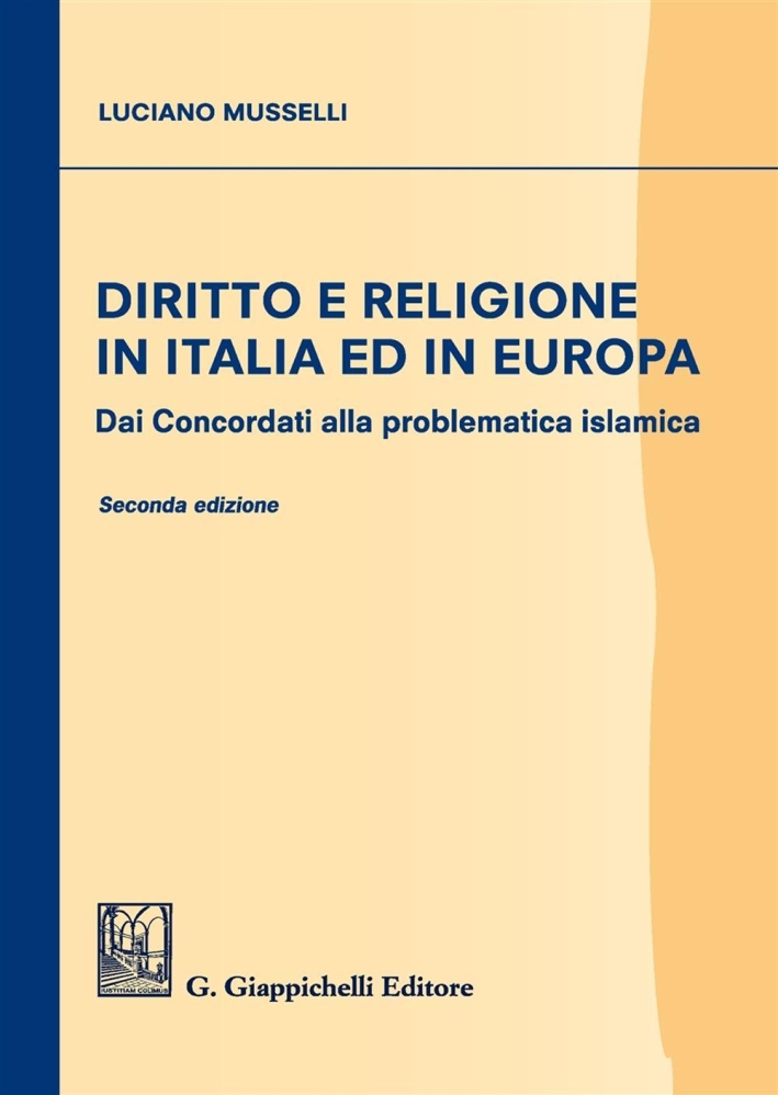 Diritto e religione in Italia ed in Europa. Dai concordati alla problematica islamica Diritto e religione in Italia ed in Europa. Dai concordati alla problematica islamica
