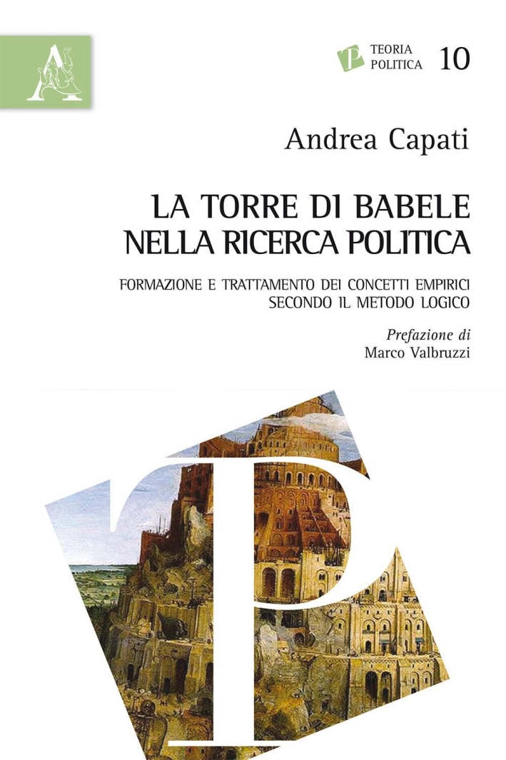 La torre di Babele nella ricerca politica. Formazione e trattamento dei concetti empirici secondo il metodo logico La torre di Babele nella ricerca politica. Formazione e trattamento dei concetti empirici secondo il metodo logico