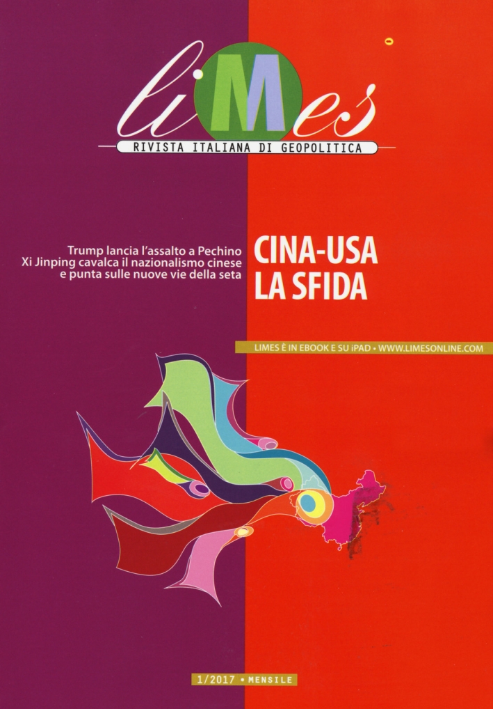 Limes. Rivista italiana di geopolitica (2017). Vol. 1: Cina-USA. La sfida Limes. Rivista italiana di geopolitica (2017). Vol. 1: Cina-USA. La sfida