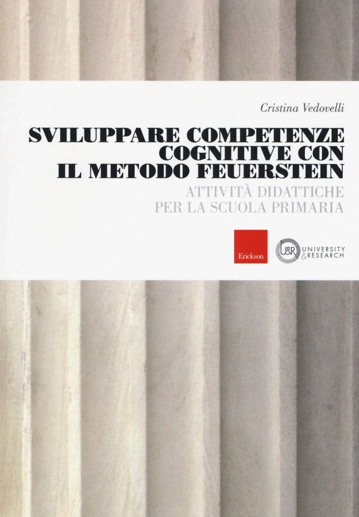 Sviluppare competenze cognitive con il metodo Feuerstein. Attività didattiche per la scuola primaria Sviluppare competenze cognitive con il metodo Feuerstein. Attività didattiche per la scuola primaria