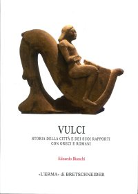 Vulci. Storia della città e dei suoi rapporti con greci e romani