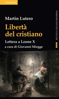 Libertà del cristiano. Lettera a Leone X. Nuova ediz