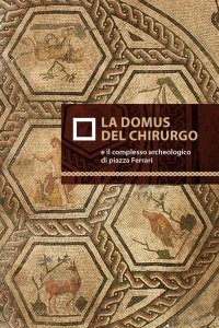 La Domus del Chirurgo e il Complesso Archeologico di Piazza Ferrari