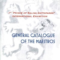 1st "Prince of Salina Gattopardo" international exhibition. General catalogue of the maestros