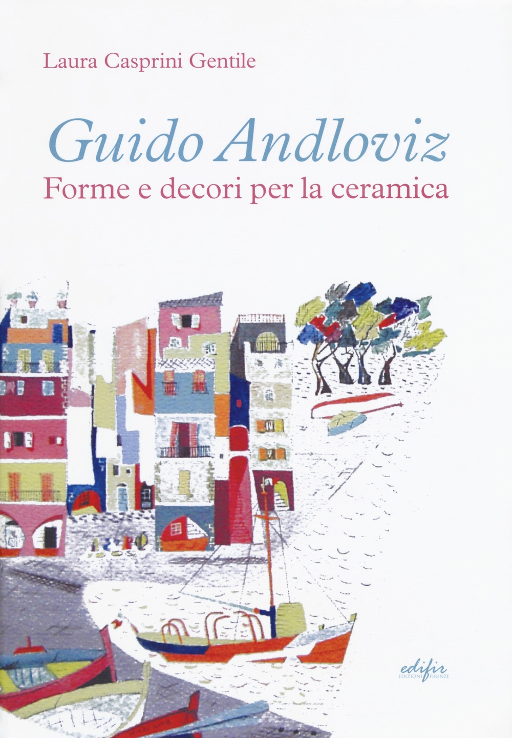 Guido Andlovitz. Forme e decori per la ceramica. I disegni dell'archivio Guido Andlovitz. Forme e decori per la ceramica. I disegni dell'archivio