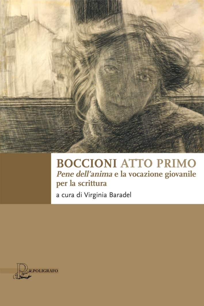 Boccioni atto primo. Pene dell'anima e la vocazione giovanile per la scrittura Boccioni atto primo. Pene dell'anima e la vocazione giovanile per la scrittura