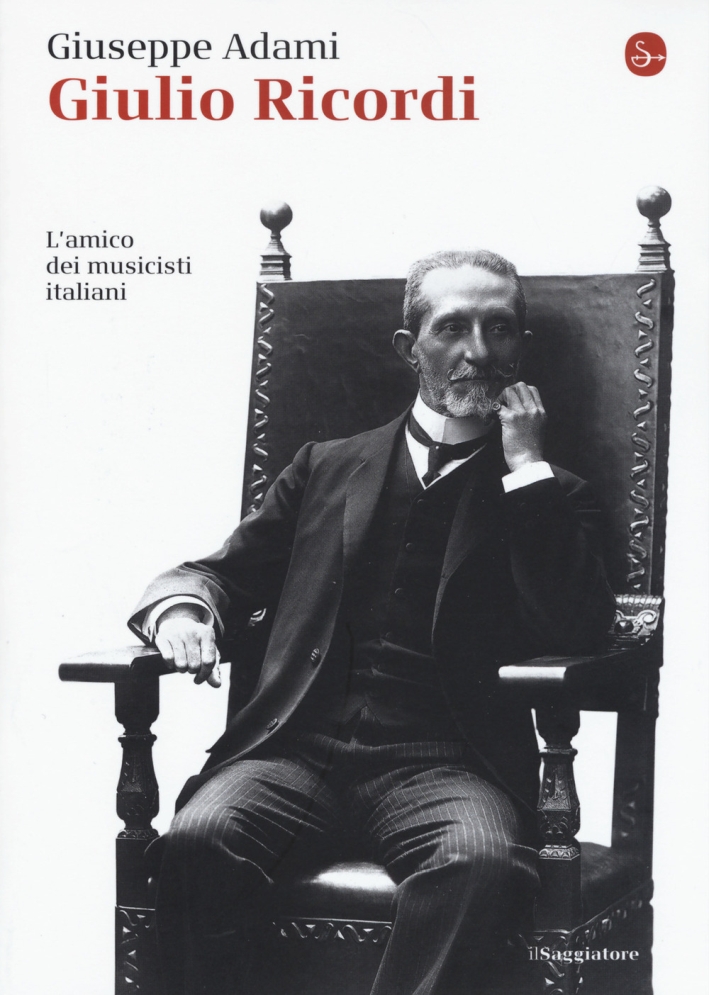Giulio Ricordi. L'amico dei musicisti italiani Giulio Ricordi. L'amico dei musicisti italiani