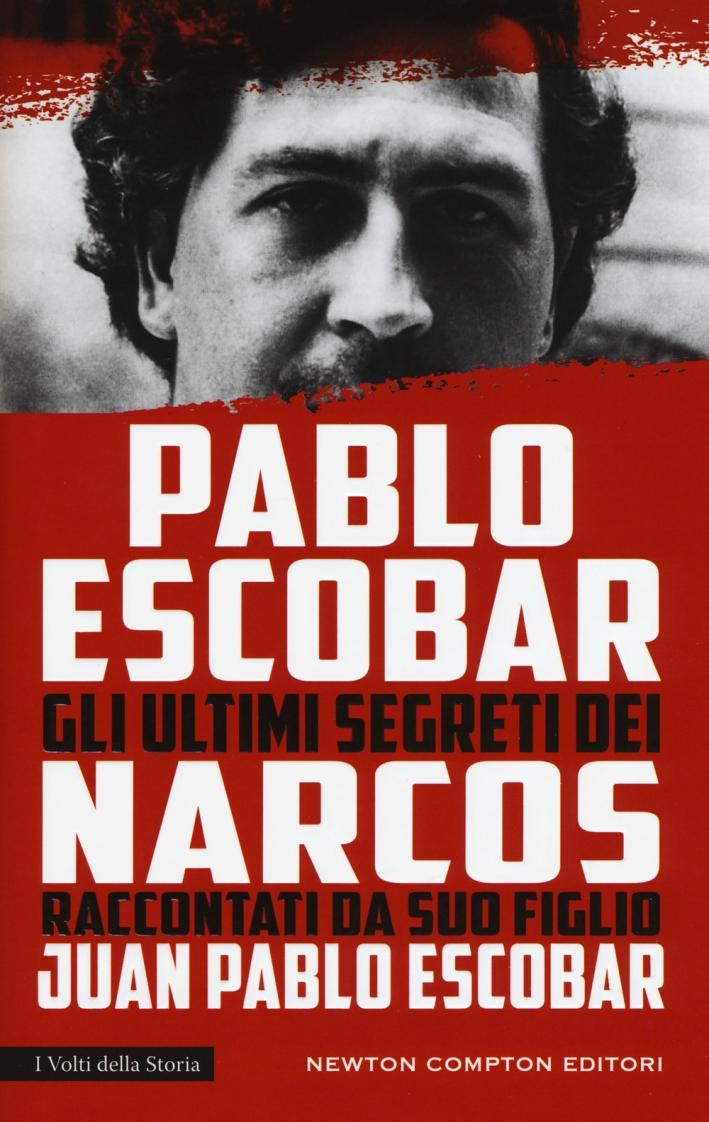 Pablo Escobar. Gli ultimi segreti dei narcos raccontati da suo figlio Pablo Escobar. Gli ultimi segreti dei narcos raccontati da suo figlio