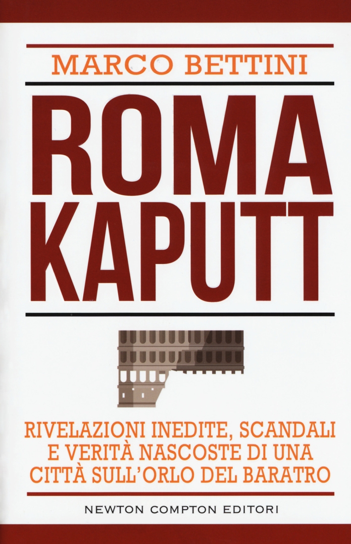 Roma kaputt. Rivelazioni inedite, scandali e verità nascoste di una città sull'orlo del baratro Roma kaputt. Rivelazioni inedite, scandali e verità nascoste di una città sull'orlo del baratro