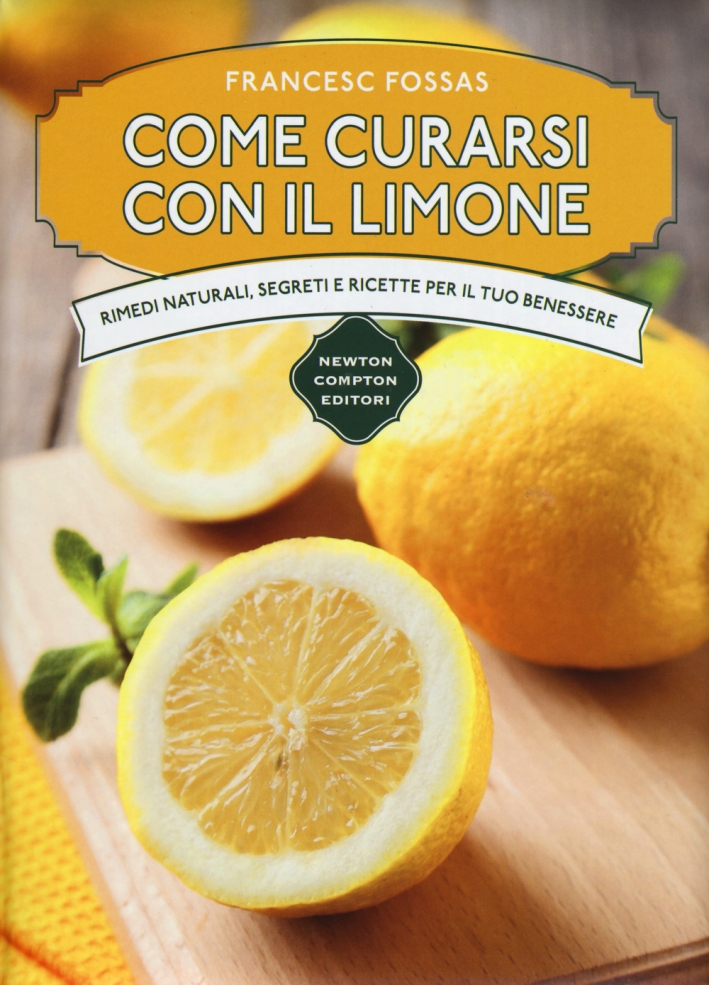Come curarsi con il limone. Rimedi naturali, segreti e ricette per il tuo benessere Come curarsi con il limone. Rimedi naturali, segreti e ricette per il tuo benessere