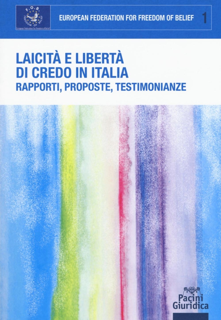 Laicità e libertà di credo in Italia. Rapporti, proposte, testimonianze. Atti del Convegno (Roma, 21 dicembre 2015) Laicità e libertà di credo in Italia. Rapporti, proposte, testimonianze. Atti del Convegno (Roma, 21 dicembre 2015)