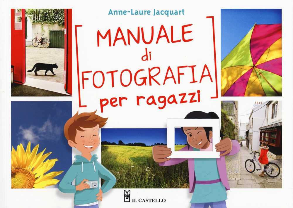 Manuale di fotografia per ragazzi. Ediz. a colori Manuale di fotografia per ragazzi. Ediz. a colori