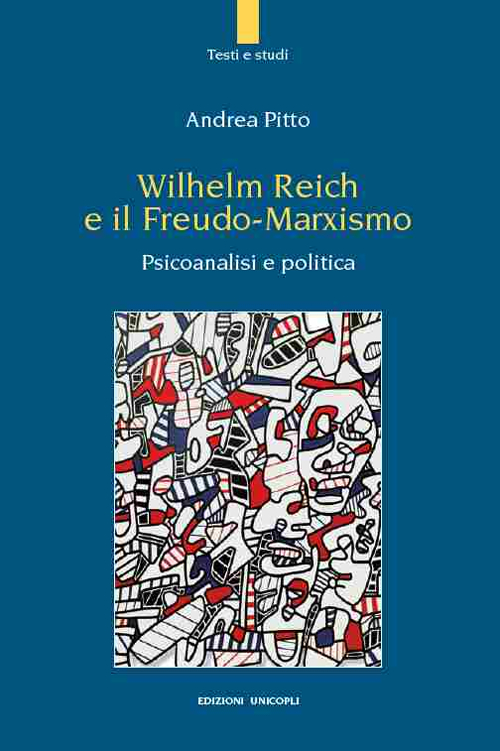 Wilhelm Reich e il Freudo-Marxismo. Psicoanalisi e politica Wilhelm Reich e il Freudo-Marxismo. Psicoanalisi e politica
