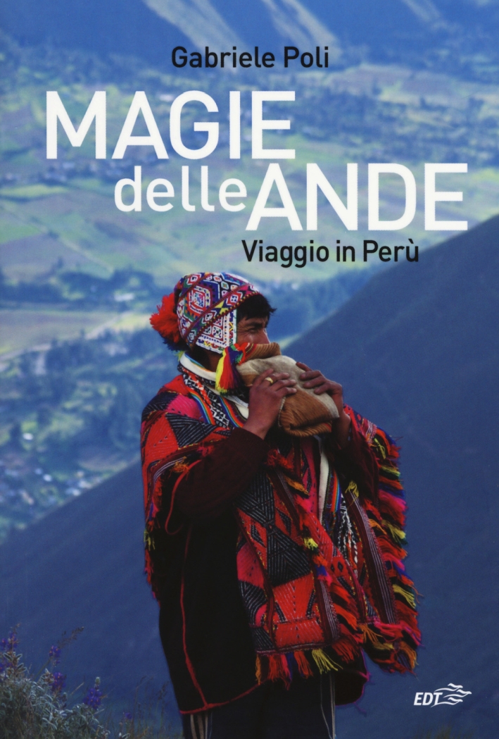 Magie delle Ande. Viaggio in Perù Magie delle Ande. Viaggio in Perù