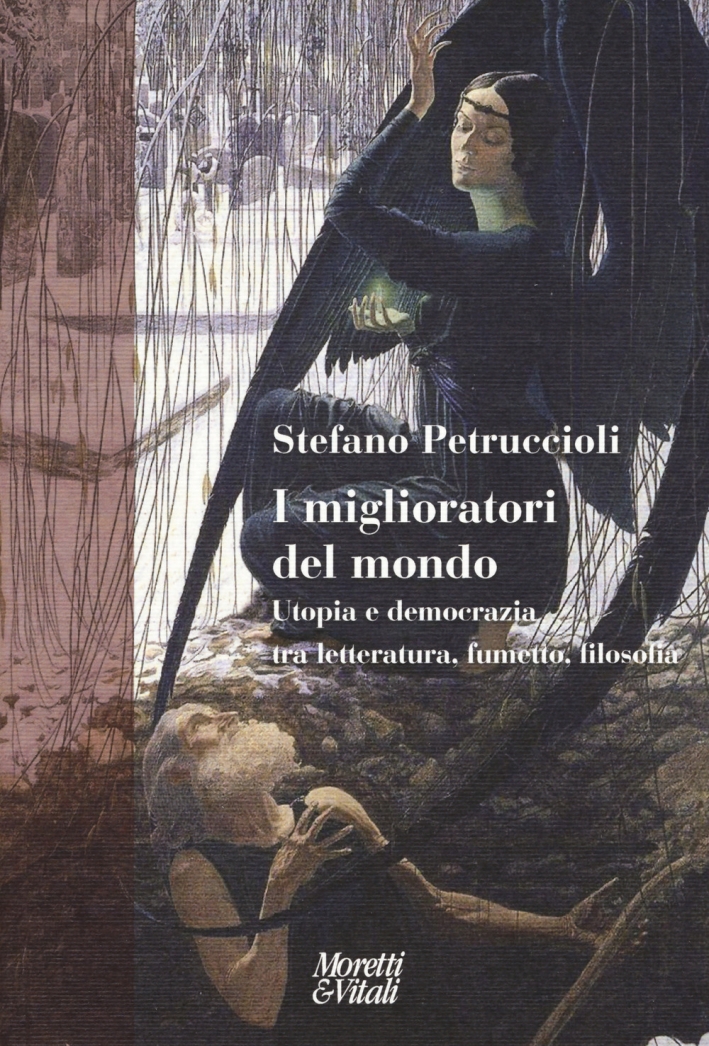 I miglioratori del mondo. Utopia e democrazia tra letteratura, fumetto, filosofia I miglioratori del mondo. Utopia e democrazia tra letteratura, fumetto, filosofia