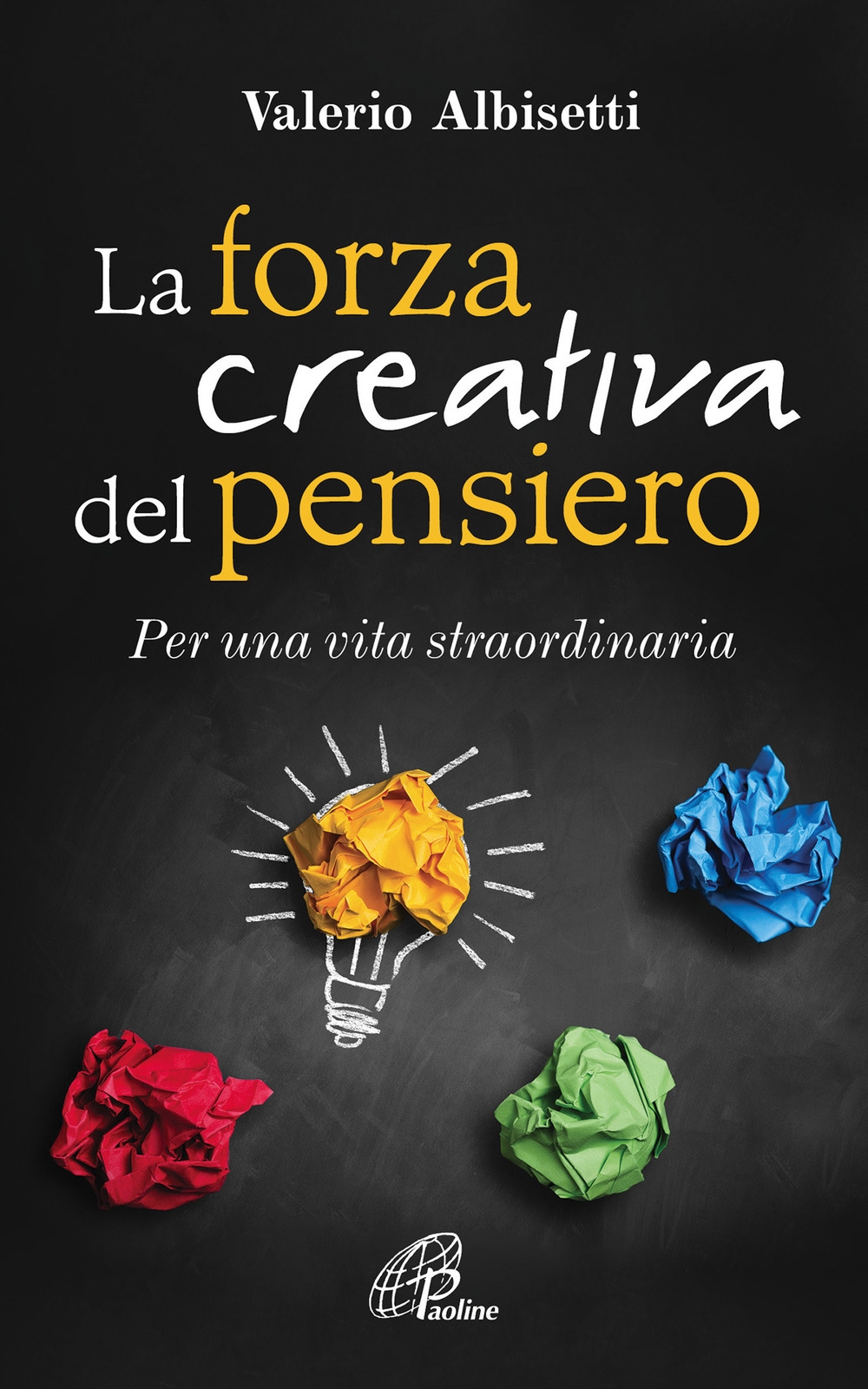 La forza creativa del pensiero. Per una vita straordinaria La forza creativa del pensiero. Per una vita straordinaria