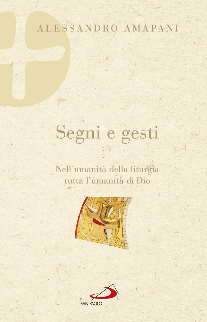 Segni e gesti. Nell'umanità della liturgia tutta l'umanità di Dio Segni e gesti. Nell'umanità della liturgia tutta l'umanità di Dio