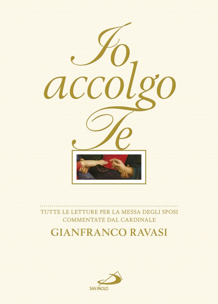 Io accolgo te. Tutte le letture per la Messa degli sposi commentate dal cardinale Gianfranco Ravasi Io accolgo te. Tutte le letture per la Messa degli sposi commentate dal cardinale Gianfranco Ravasi
