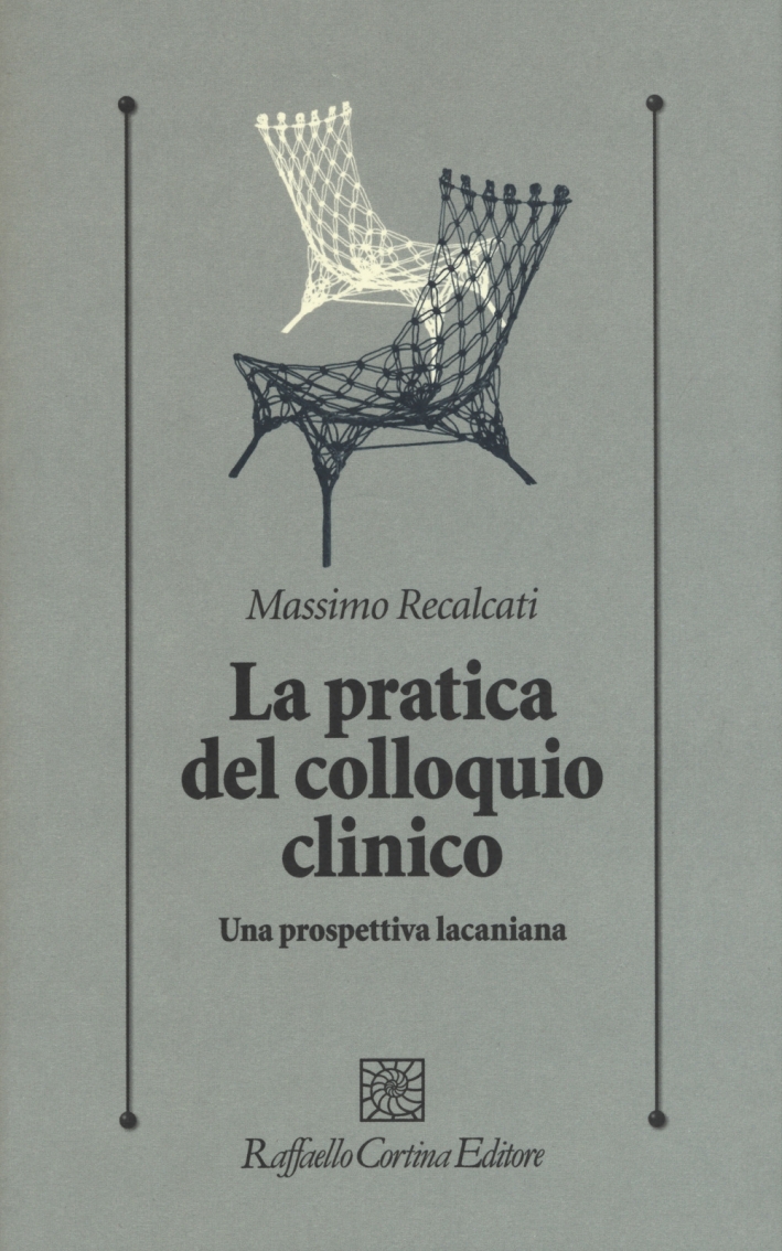 La pratica del colloquio clinico. Una prospettiva lacaniana La pratica del colloquio clinico. Una prospettiva lacaniana