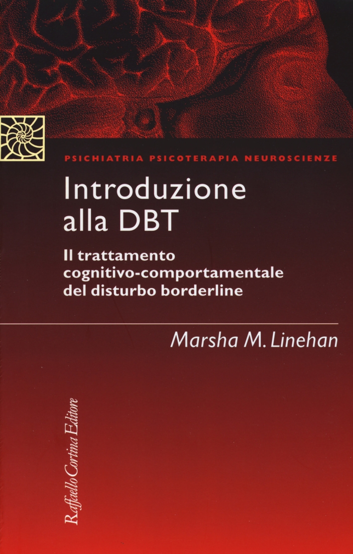 Introduzione alla DBT. Il trattamento cognitivo-comportamentale del disturbo borderline Introduzione alla DBT. Il trattamento cognitivo-comportamentale del disturbo borderline