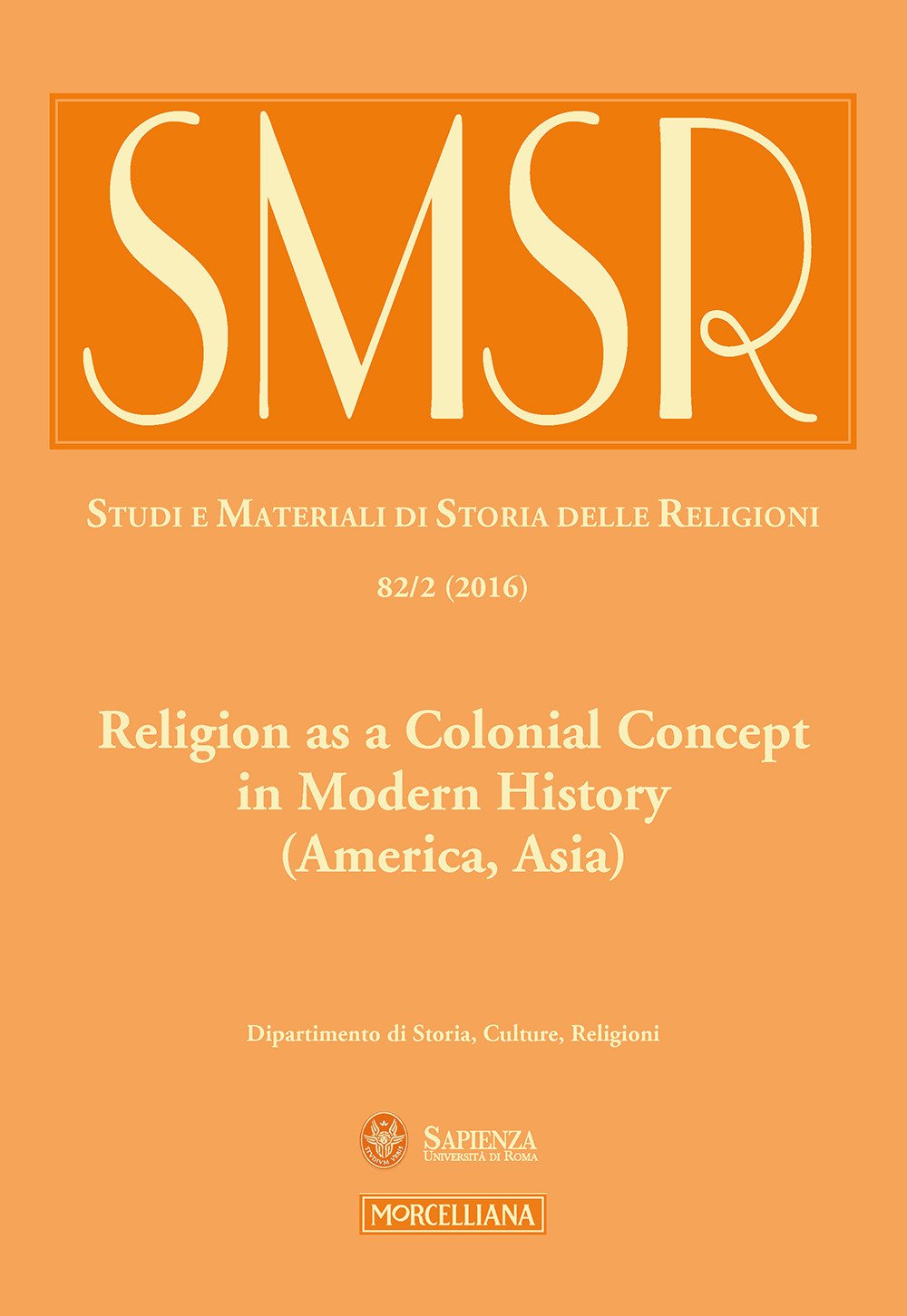 SMSR. Studi e materiali di storia delle religioni (2016). Vol. 82/2: Religion as a colonial concept in modern history (America, Asia) SMSR. Studi e materiali di storia delle religioni (2016). Vol. 82/2: Religion as a colonial concept in modern history (America, Asia)