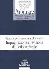 Terzo rapporto annuale sull'arbitrato. Impugnazione e revisione del lodo arbitrale