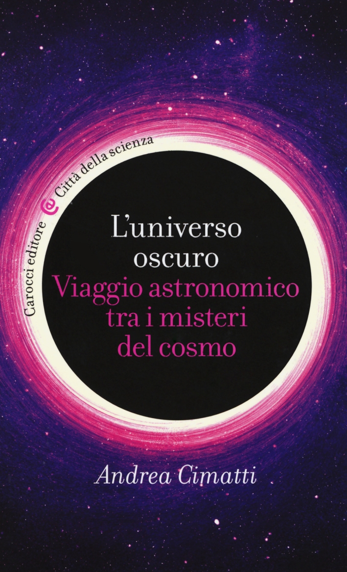 L'universo oscuro. Viaggio astronomico tre i misteri del cosmo L'universo oscuro. Viaggio astronomico tre i misteri del cosmo
