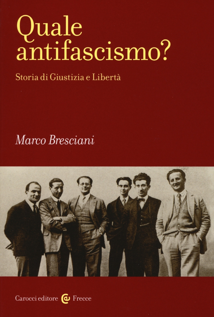 Quale antifascismo? Storia di Giustizia e Libertà Quale antifascismo? Storia di Giustizia e Libertà