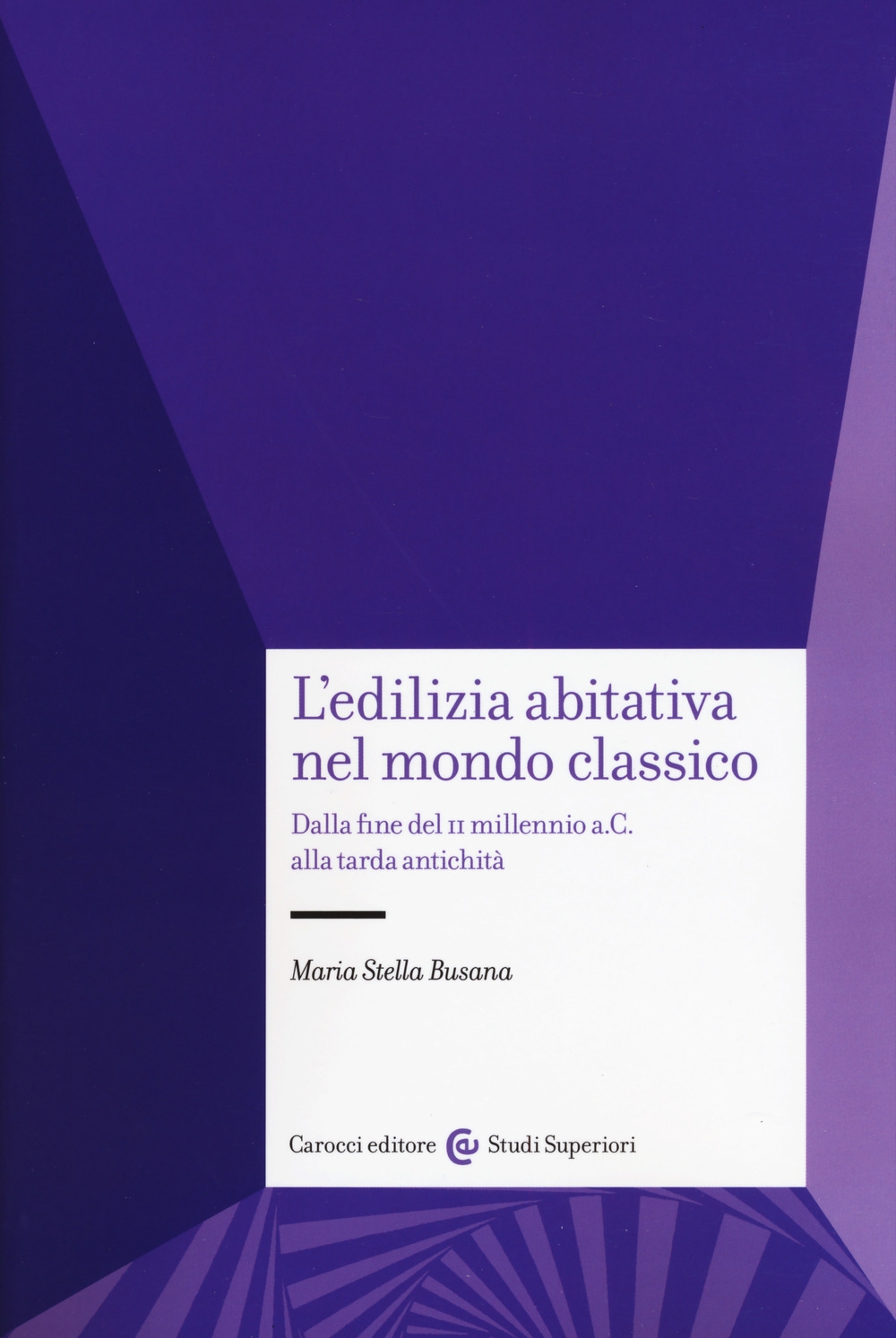 L'edilizia abitativa nel mondo classico. Dalla fine del II millennio a. C. alla tarda antichità L'edilizia abitativa nel mondo classico. Dalla fine del II millennio a. C. alla tarda antichità