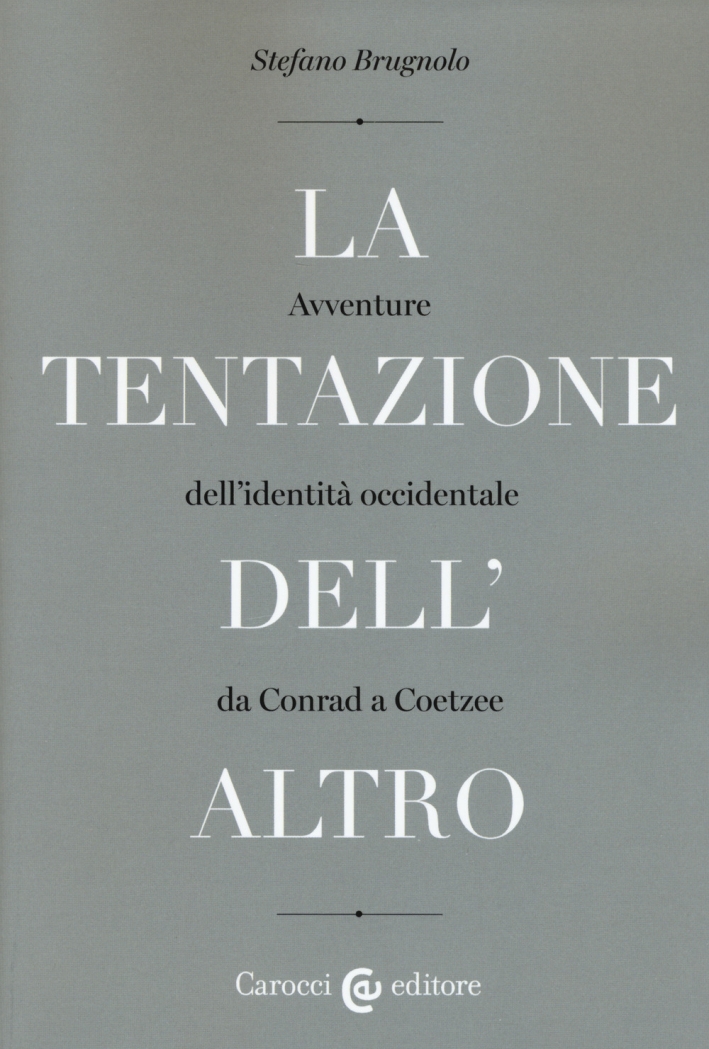 La tentazione dell'altro. Avventure dell'identità occidentale da Conrad a Coetzee La tentazione dell'altro. Avventure dell'identità occidentale da Conrad a Coetzee
