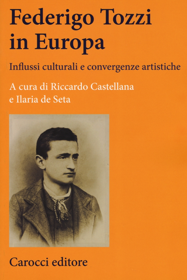Federigo Tozzi in Europa. Influssi culturali e convergenze artistiche Federigo Tozzi in Europa. Influssi culturali e convergenze artistiche