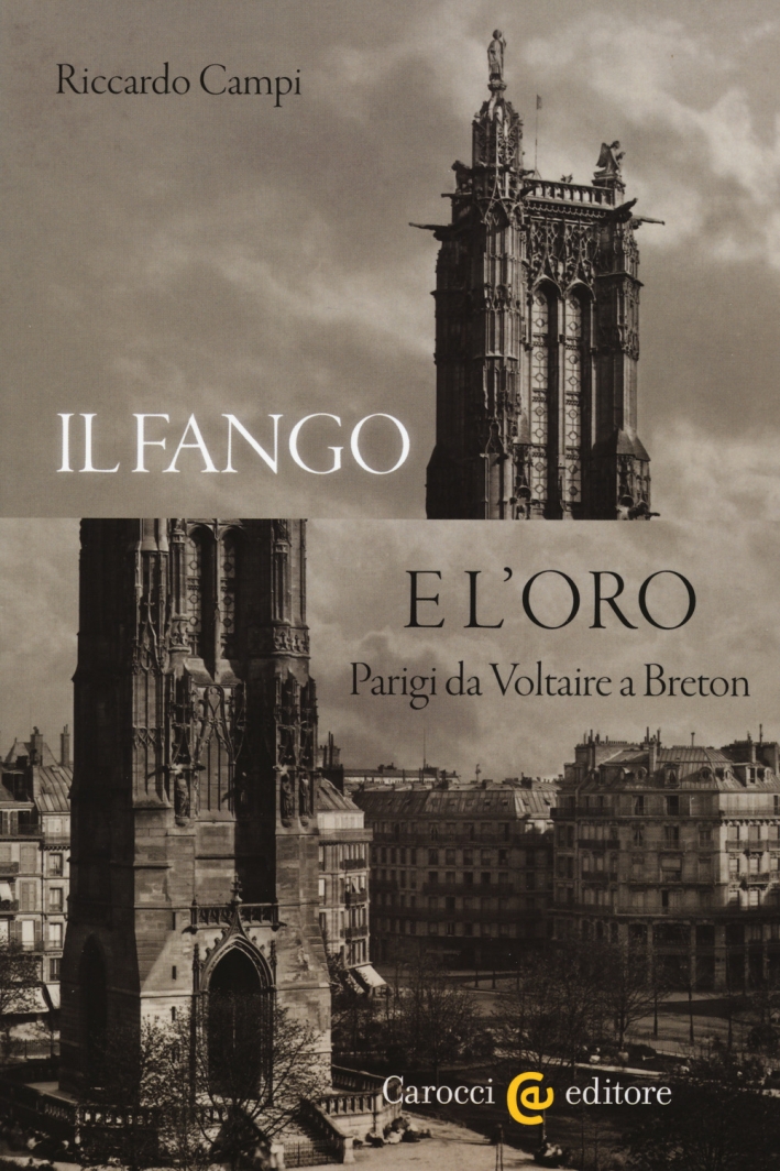 Il fango e l'oro. Parigi da Voltaire a Breton Il fango e l'oro. Parigi da Voltaire a Breton