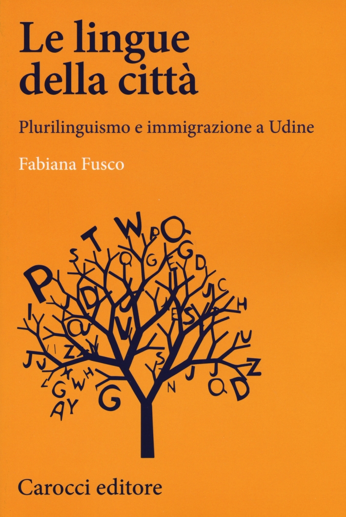 Le lingue della città. Plurilinguismo e immigrazione e Udine Le lingue della città. Plurilinguismo e immigrazione e Udine