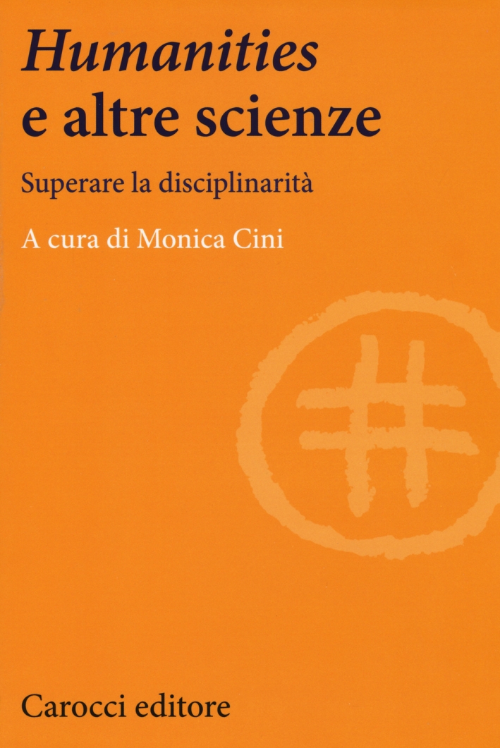 Humanities e le altre scienze. Superare la disciplinarità Humanities e le altre scienze. Superare la disciplinarità