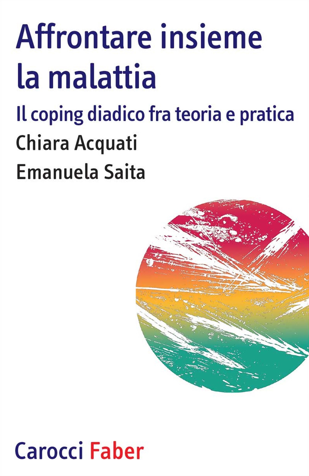 Affrontare insieme la malattia. Il coping diadico fra teoria e pratica Affrontare insieme la malattia. Il coping diadico fra teoria e pratica