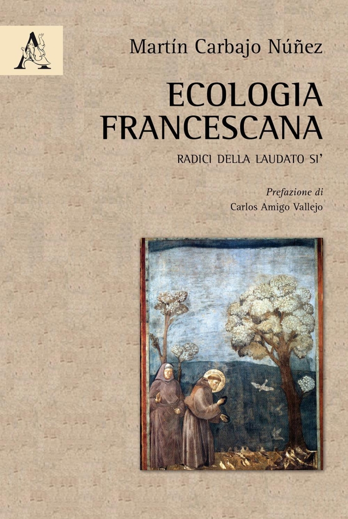Ecologia francescana. Radici della Laudato Sì Ecologia francescana. Radici della Laudato Sì