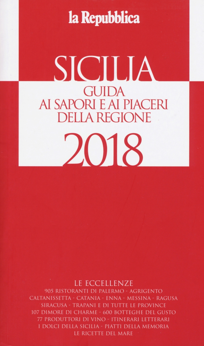 Sicilia. Guida ai sapori e ai piaceri della regione 2017-2018 Sicilia. Guida ai sapori e ai piaceri della regione 2017-2018