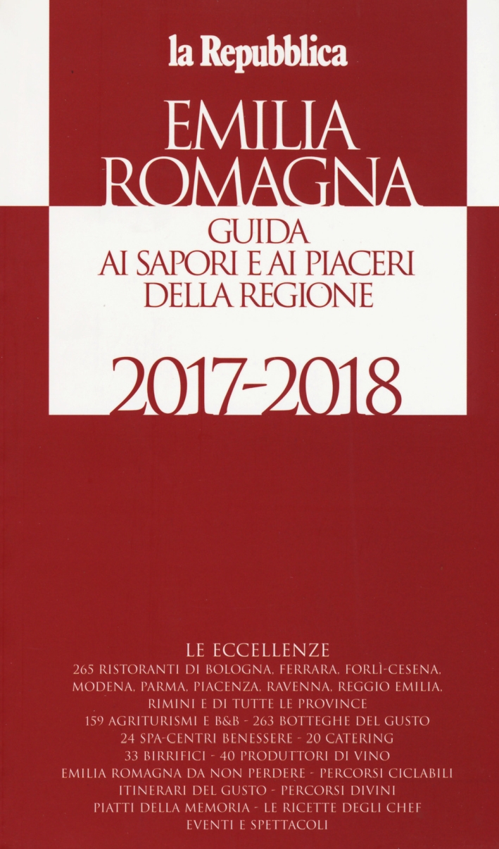 Emilia Romagna. Guida ai sapori e ai piaceri della regione 2017-2018 Emilia Romagna. Guida ai sapori e ai piaceri della regione 2017-2018