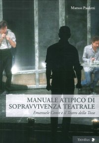 Manuale Atipico di Sopravvivenza Teatrale. Emanuele Conte e il Teatro della Tosse