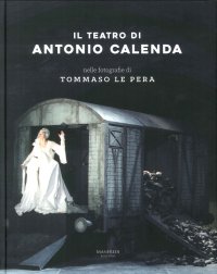 Il Teatro di Antonio Calenda nelle Fotografie di Tommaso le Pera