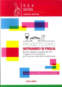 Progetto Expo. Nutriamoci di Puglia. Ricette Originali tra Qualità De Cibo e Rapporto con il Territorio per il Successo della Dieta Mediterranea