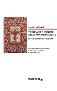 Tipografia e editoria nell'Italia meridionale. Gli studi sull'Abruzzo (1992-2014)