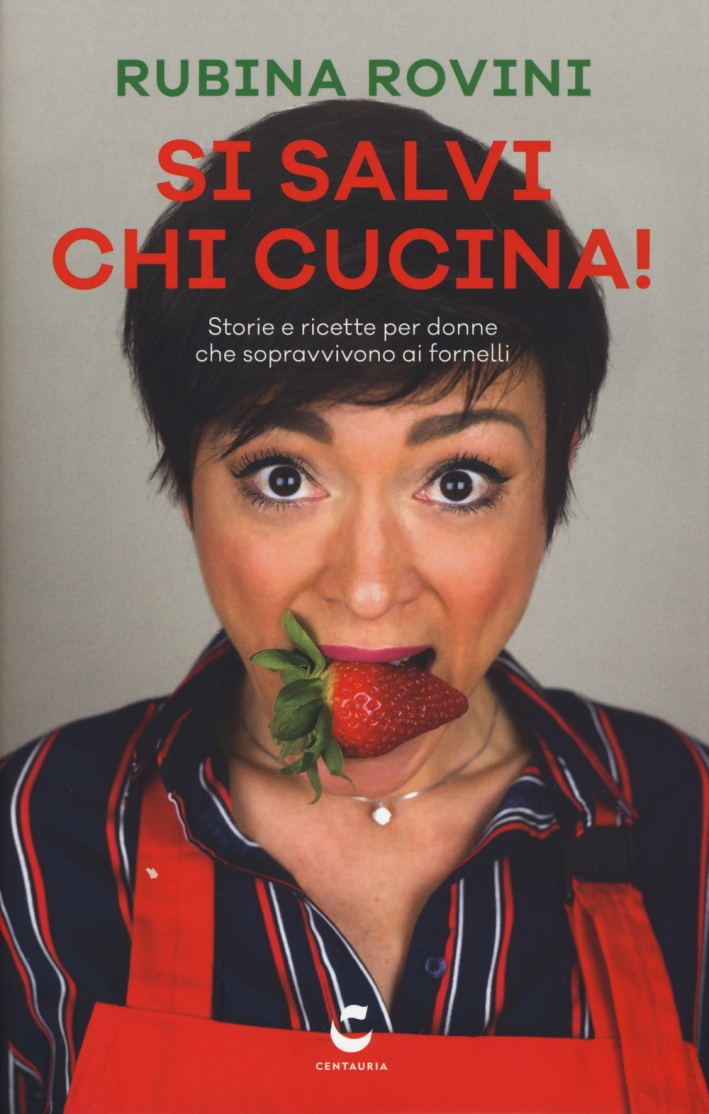 Si salvi chi cucina! Storie e ricette per donne che sopravvivono ai fornelli Si salvi chi cucina! Storie e ricette per donne che sopravvivono ai fornelli
