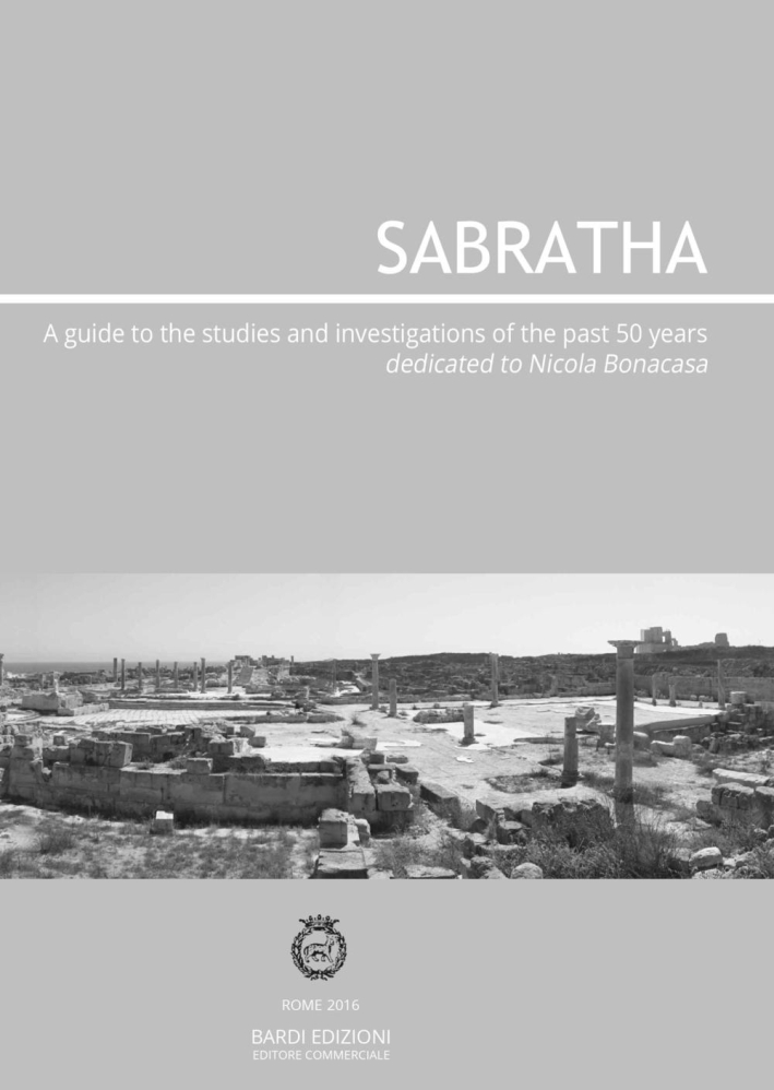 Sabratha. A guide to the studies and investigations conducted over the past 50 years Sabratha. A guide to the studies and investigations conducted over the past 50 years