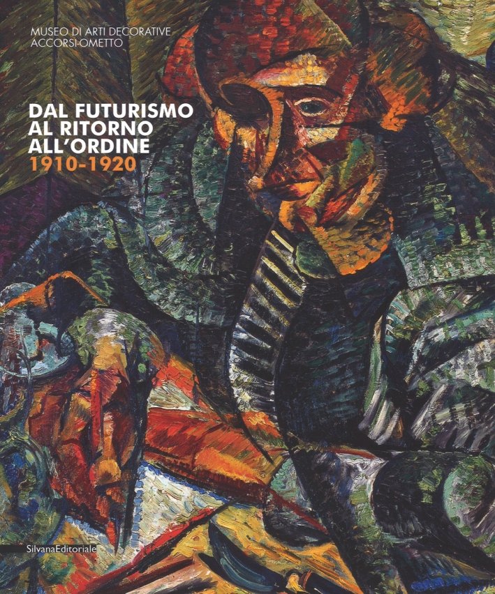 Dal Futurismo al ritorno all'ordine. Pittura italiana 1910-1920 Dal Futurismo al ritorno all'ordine. Pittura italiana 1910-1920