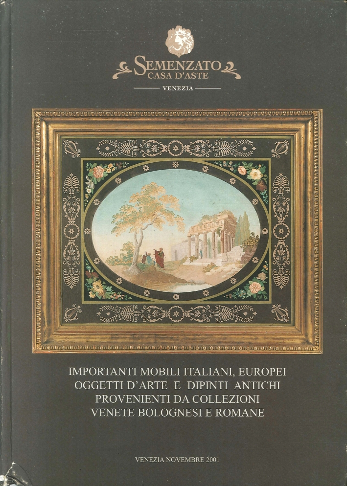 Importanti Mobili Italiani, Europei. Oggetti d'Arte e Dipinti Antichi Provenienti Da Collezioni Venete Bolognesi e Romane Importanti Mobili Italiani, Europei. Oggetti d'Arte e Dipinti Antichi Provenienti Da Collezioni Venete Bolognesi e Romane