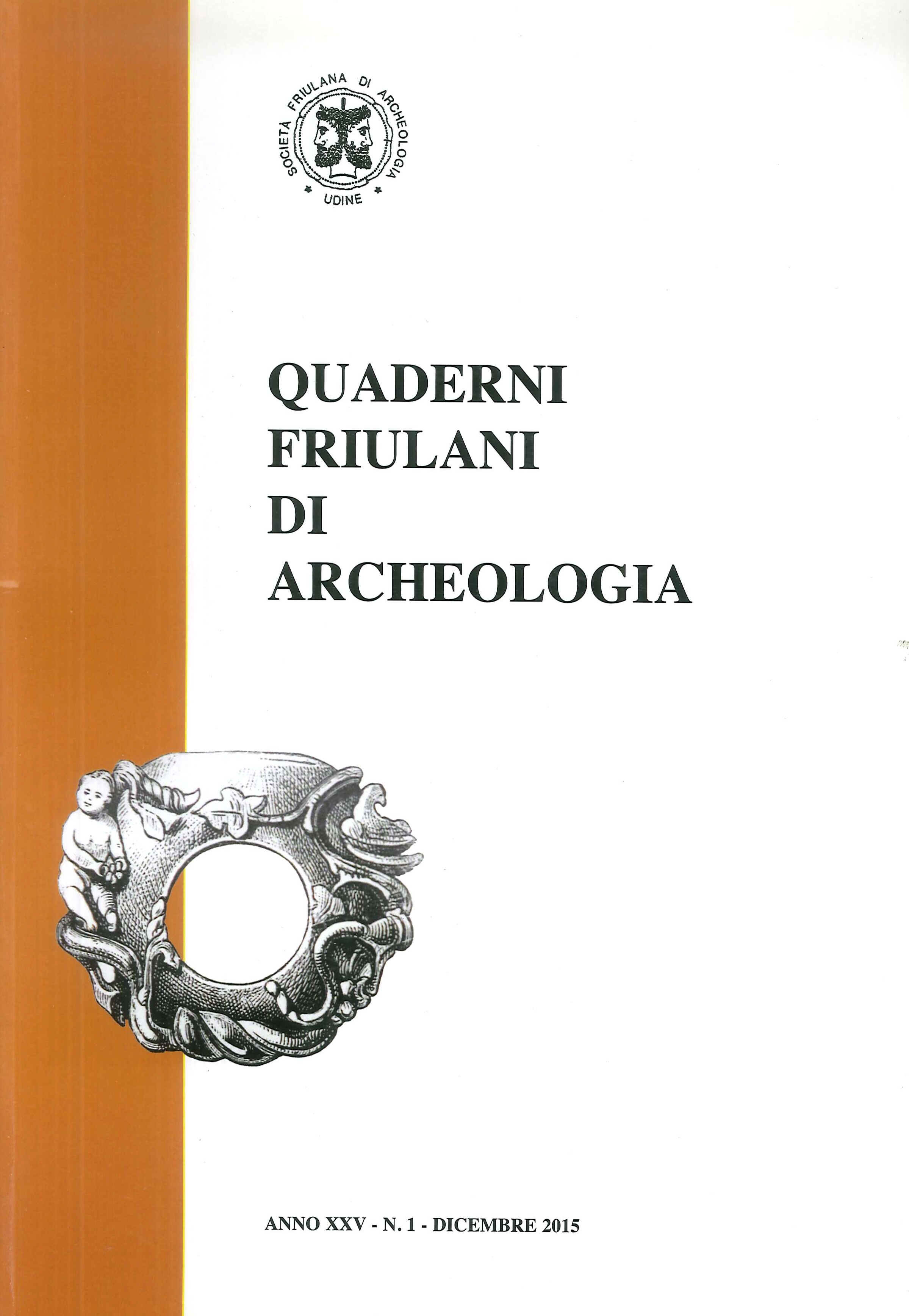 Quaderni Friulani di Archeologia XXV/ 1 - 2015 Quaderni Friulani di Archeologia XXV/ 1 - 2015